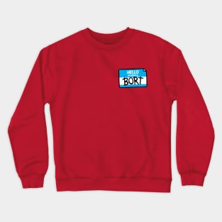 My name is Bort Crewneck Sweatshirt